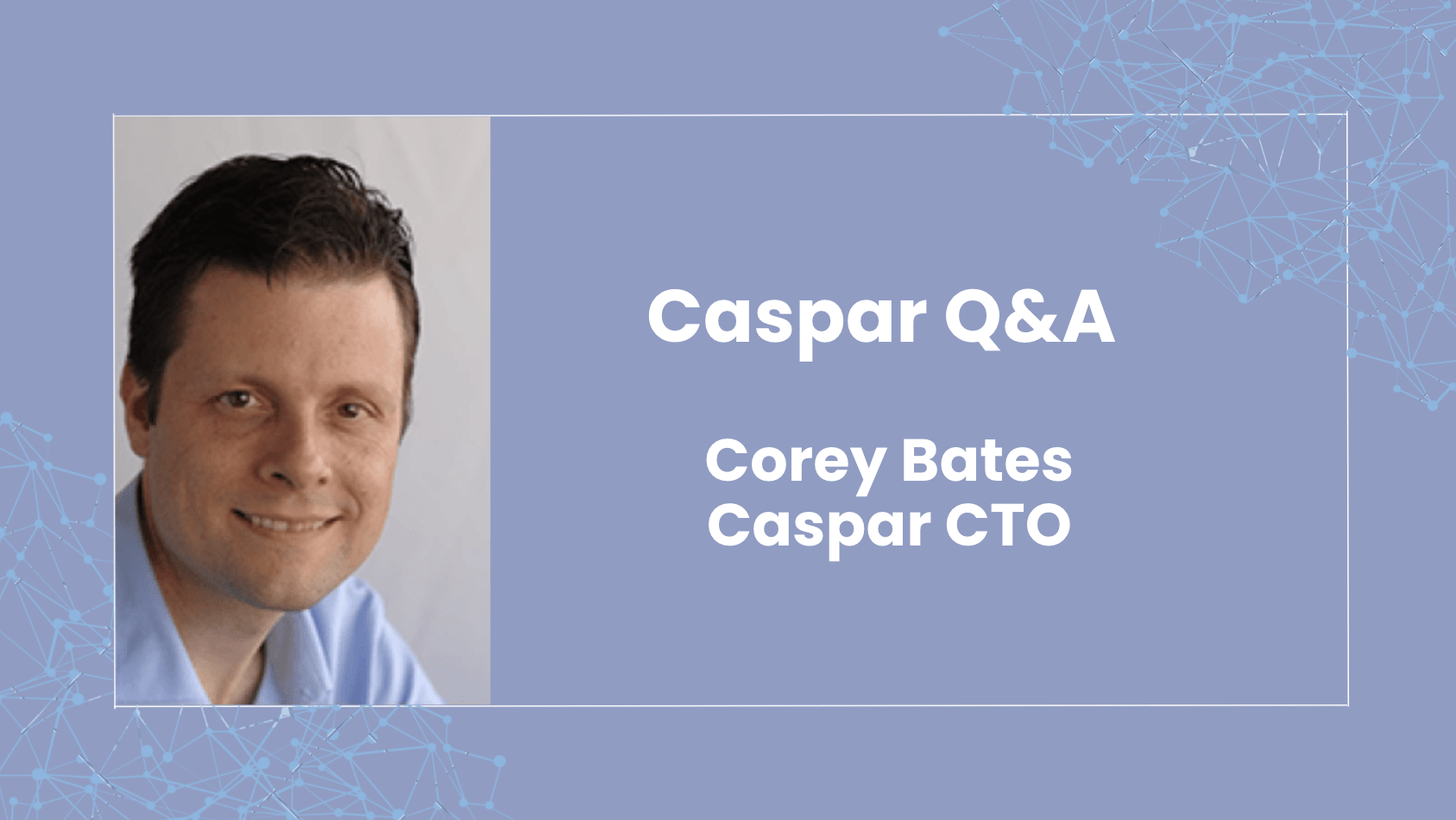Blog 3 Q&A with Caspar CTO